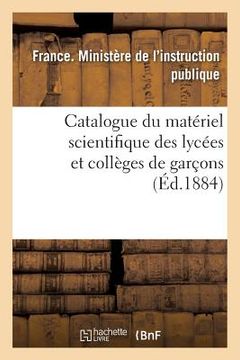 portada Catalogue Du Matériel Scientifique Des Lycées Et Collèges de Garçons 1884 (en Francés)