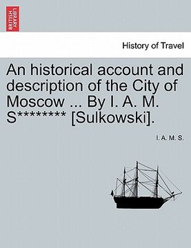portada an historical account and description of the city of moscow ... by i. a. m. s******** [sulkowski]. (en Inglés)