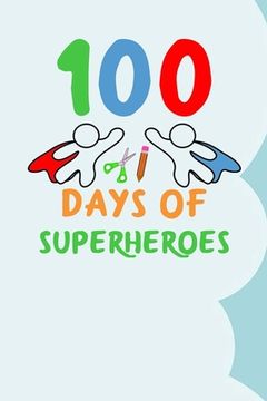 portada 100 Days of Superheroes: 100 days of school activities ideas, 100th day of school book celebration ideas (en Inglés)