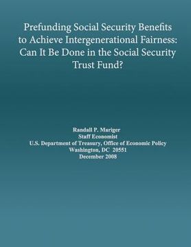 portada Prefunding Social Security Benefits to Achieve Intergenerational Fairness: Can It Be Done in the Social Security Trust Fund