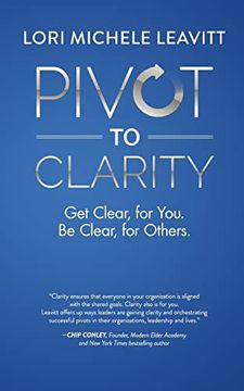 portada Pivot to Clarity: Get Clear, for You. Be Clear, for Others. (Orchestrating Extraordinary Business Momentum (The Pivot Series)) (en Inglés)