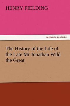 portada the history of the life of the late mr jonathan wild the great (in English)
