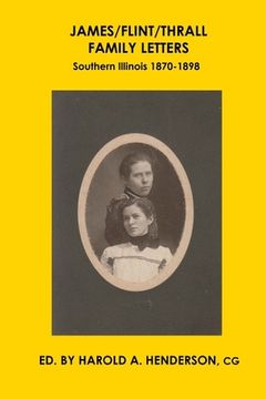 portada James/Flint/Thrall Family Letters: Southern Illinois 1870-1898 (en Inglés)