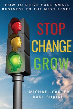 portada Stop, Change, Grow: How To Drive Your Small Business to the Next Level (in English)