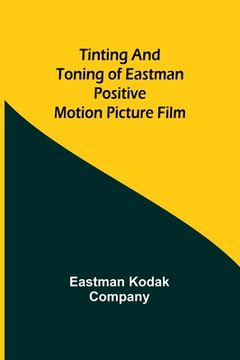 portada Tinting and toning of Eastman positive motion picture film (en Inglés)