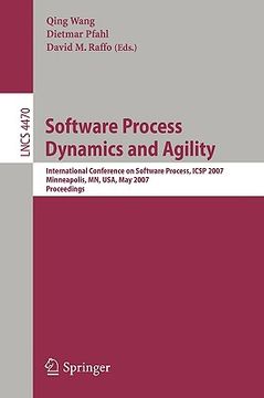 portada software process dynamics and agility: international conference on software process, icsp 2007 minneapolis, mn, usa, may 19-20, 2007 proceedings (en Inglés)