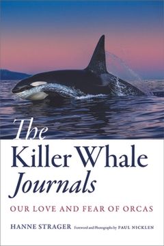 portada The Killer Whale Journals: Our Love and Fear of Orcas (en Inglés)