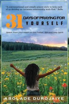 portada 31 Days of Praying for Yourself: A prayer book that awakens your spirit and inspires you to speak your heart to the Father, Son and Holy Spirit. (en Inglés)