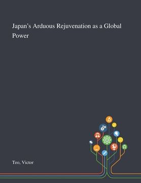 portada Japan's Arduous Rejuvenation as a Global Power (en Inglés)