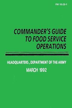 portada Commander's Guide to Food Service Operations (FM 10-23-1) (en Inglés)