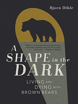 portada A Shape in the Dark: Living and Dying With Brown Bears (en Inglés)