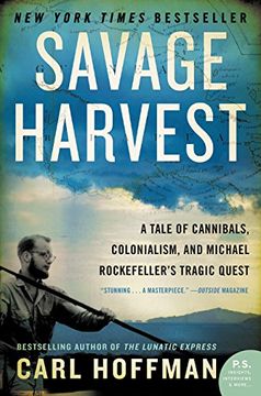 portada A Savage Harvest: A Tale of Cannibals, Colonialism, and Michael Rockefeller's Tragic Quest for Primitive Art (en Inglés)