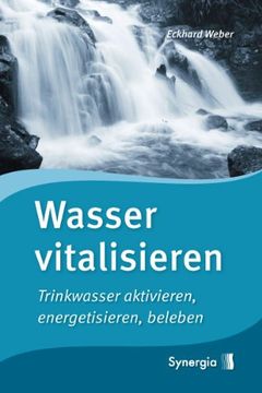 portada Wasser vitalisieren: Trinkwasser aktivieren, energetisieren, beleben (in German)