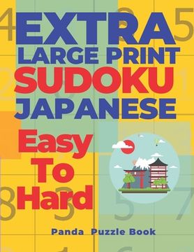 portada Extra Large Print Sudoku Japanese Easy To Hard: Sudoku In Very Large Print - Brain Games Book For Adults (en Inglés)