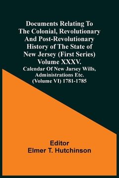 portada Documents Relating to the Colonial, Revolutionary and Post-Revolutionary History of the State of new Jersey (First Series) Volume Xxxv. Calendar of. Administrations Etc. (Volume vi) 1781-1785 (en Inglés)