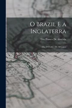 portada O Brazil e a Inglaterra: Ou, o Trafico de Africanos (en Portugués)
