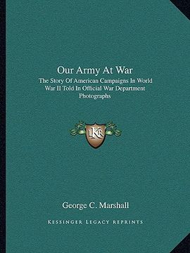 portada our army at war: the story of american campaigns in world war ii told in official war department photographs (en Inglés)