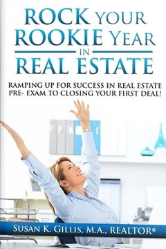 portada Rock Your Rookie Year In Real Estate: Ramping Up for Success In Real Estate Pre-Exam to Closing Your First Deal! (en Inglés)