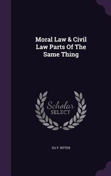 portada Moral Law & Civil Law Parts Of The Same Thing (en Inglés)