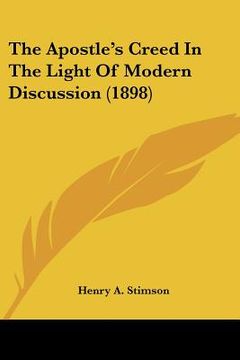 portada the apostle's creed in the light of modern discussion (1898) (en Inglés)