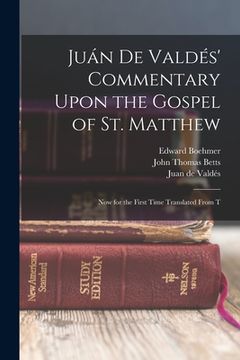 portada Juán de Valdés' Commentary Upon the Gospel of St. Matthew: Now for the First Time Translated From T (in English)