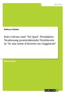 portada Italo Calvino und "Tel Quel". Produktive Neufassung poststrukturaler Texttheorie in "Se una notte d'inverno un viaggiatore" (en Alemán)