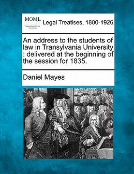 portada an address to the students of law in transylvania university: delivered at the beginning of the session for 1835.