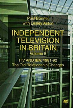 portada Independent Television in Britain: Itv and iba 1981-92: The old Relationship Changes (in English)