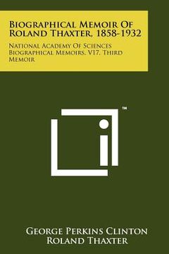 portada biographical memoir of roland thaxter, 1858-1932: national academy of sciences biographical memoirs, v17, third memoir (in English)