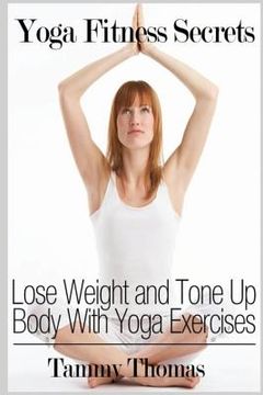 portada Yoga Fitness Secrets: Lose Weight and Tone Up Body With Yoga Exercises (en Inglés)