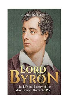 portada Lord Byron: The Life and Legacy of the Most Famous Romantic Poet (en Inglés)