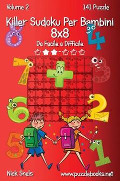 portada Killer Sudoku Per Bambini 8x8 - Da Facile a Difficile - Volume 2 - 141 Puzzle (in Italian)