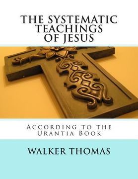 portada The Systematic Teachings of Jesus: According to the Urantia Book (en Inglés)