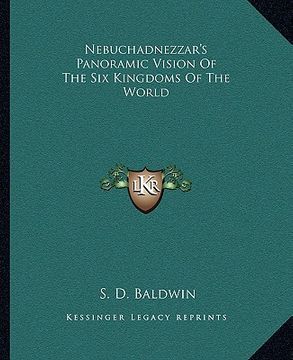 portada nebuchadnezzar's panoramic vision of the six kingdoms of the world (in English)