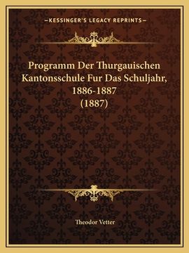 portada Programm Der Thurgauischen Kantonsschule Fur Das Schuljahr, 1886-1887 (1887) (in German)