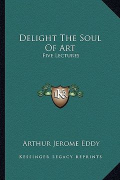 portada delight the soul of art: five lectures (en Inglés)