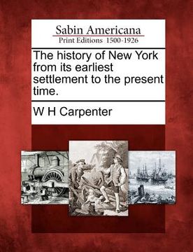portada the history of new york from its earliest settlement to the present time. (en Inglés)