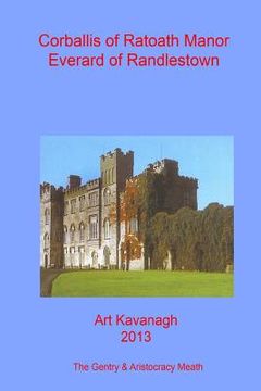 portada Corballis of Ratoath Manor Everard of Randlestown: The Landed Gentry & Aristocracy Meath - Corballis of Ratoath Manor & Everard of Randlestown (en Inglés)