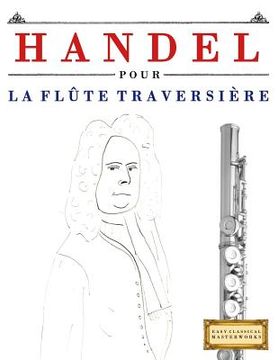 portada Handel pour la Flûte Traversière: 10 pièces faciles pour la Flûte Traversière débutant livre (en Francés)