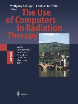 portada the use of computers in radiation therapy: xiiith international conference heidelberg, germany may 22-25, 2000 (en Inglés)