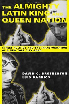 portada The Almighty Latin King and Queen Nation: Street Politics and the Transformation of a new York City Gang (en Inglés)