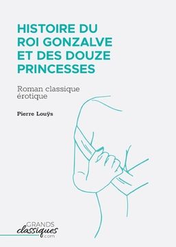 portada Histoire du roi Gonzalve et des douze princesses: Roman classique érotique (en Francés)