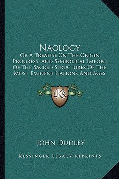 portada naology: or a treatise on the origin, progress, and symbolical import of the sacred structures of the most eminent nations and
