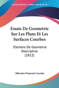 portada Essais De Geometrie Sur Les Plans Et Les Surfaces Courbes: Elemens De Geometrie Descriptive (1812) (en Francés)