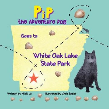 portada Pip The Adventure Dog Goes to White Oak Lake State Park (in English)
