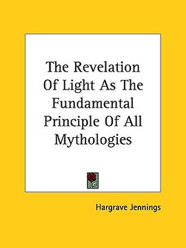 portada the revelation of light as the fundamental principle of all mythologies (en Inglés)