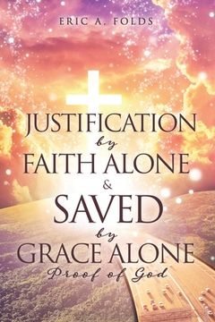 portada Justification by Faith Alone & Saved by Grace Alone: Proof of God