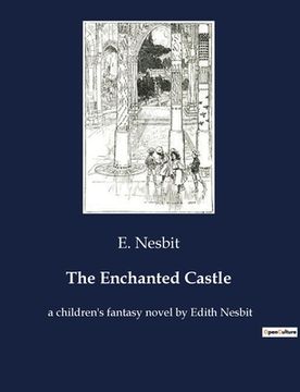 portada The Enchanted Castle: A children's fantasy novel by Edith Nesbit (en Inglés)