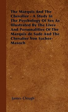 portada the marquis and the chevalier - a study in the psychology of sex as illustrated by the lives and personalities of the marquis de sade and the chevalie