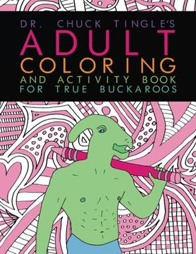 portada Dr. Chuck Tingle's Adult Coloring and Activity Book for True Buckaroos (en Inglés)